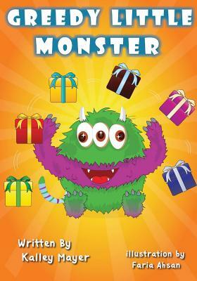 Greedy Little Monster: Beautifully Illustrated Children's Book for Beginner Readers (Ages 2-6) (Little Monster Series for Beginner Readers 5) by Kally Mayer