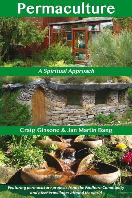 Permaculture: A Spiritual Approach by Craig Gibsone, Jan Martin Bang