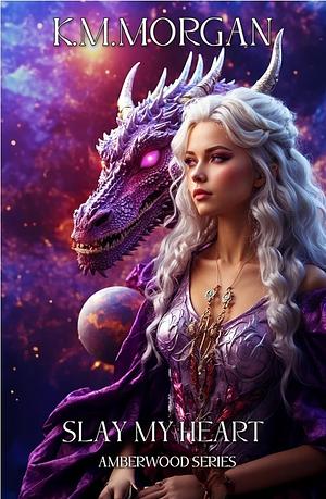 Slay My Heart by K.M. Morgan