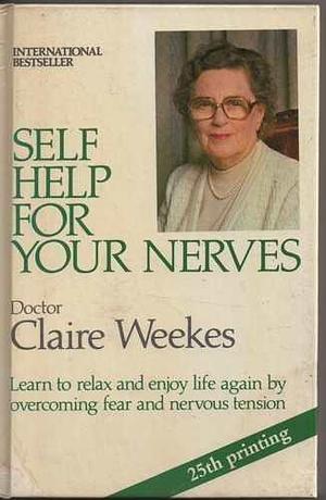 Self Help for Your Nerves by Claire Weekes by Claire Weekes, Claire Weekes