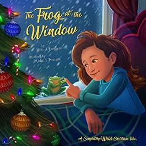 The Frog at the Window: A Completely Wild Christmas Tale! by Scott Langteau