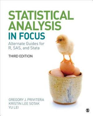 Statistical Analysis "in Focus": Alternate Guides for R, Sas, and Stata for Statistics for the Behavioral Sciences by Gregory J. Privitera, Yu Lei, Kristin L. Sotak