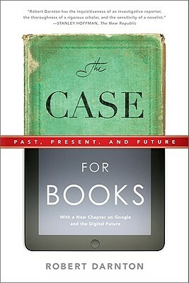 The Case for Books: Past, Present, and Future by Robert Darnton