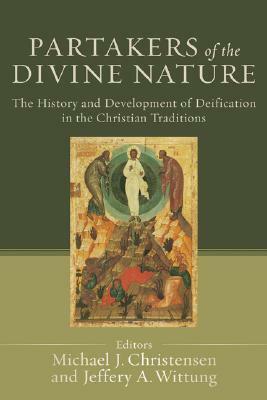Partakers of the Divine Nature: The History and Development of Deification in the Christian Traditions by Michael J. Christensen, Jeffery Wittung