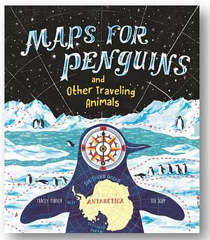 Maps for Penguins and Other Travelling Animals by Tracey Turner