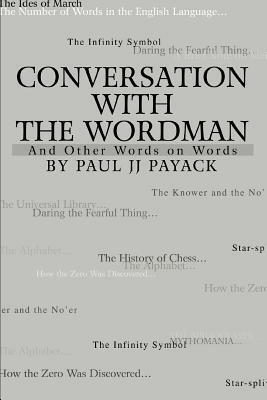 Conversation With The WordMan: And Other Words on Words by Paul Jj Payack