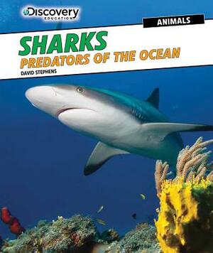 Sharks: Predators of the Ocean by David Stephens