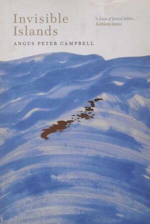 Invisible Islands by Angus Peter Campbell