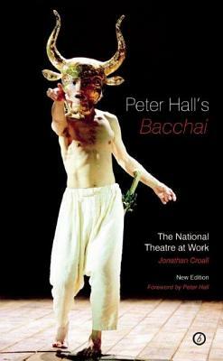 Peter Hall's Bacchai: The National Theatre at Work by Jonathan Croall
