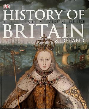 History of Britain & Ireland: The Definitive Visual Guide by R.G. Grant