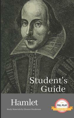 Student's Guide: HAMLET: Hamlet - A William Shakespeare Play, with Study Guide by Eleanor Henderson