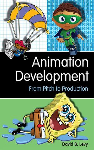 Animation Development: From Pitch to Production by David B. Levy