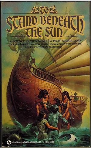 To Stand Beneath the Sun by Brad Strickland