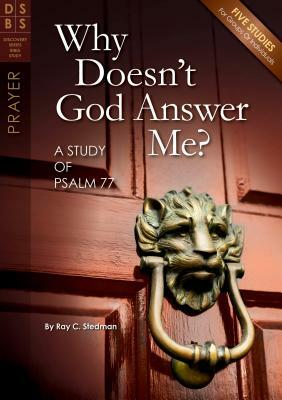 Why Doesn't God Answer Me?: A Study of Psalm 77 by Ray C. Stedman