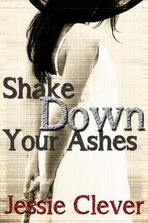 Shake Down Your Ashes by Jessie Clever