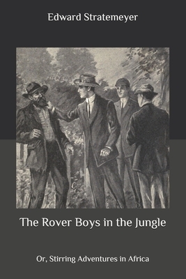 The Rover Boys in the Jungle: Or, Stirring Adventures in Africa by Edward Stratemeyer