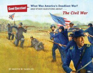 What Was America's Deadliest War?: And Other Questions About The Civil War by Martin W. Sandler