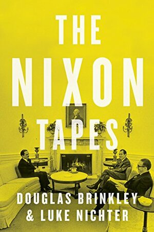 The Nixon Tapes: 1971-1972 by Douglas Brinkley