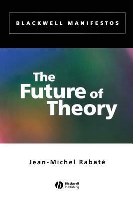 The Future of Theory by Jean-Michel Rabaté