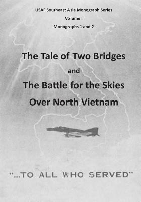 The Tale of Two Bridges and The Battle for the Skies Over North Vietnam by U. S. Air Force, Office of Air Force History