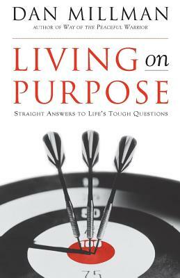 Living on Purpose: Straight Answers to Universal Questions by Dan Millman