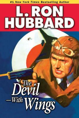 The Devil--With Wings: An Epic Tale of Fighter Aircraft and British Spy-Craft in War-Torn China by L. Ron Hubbard
