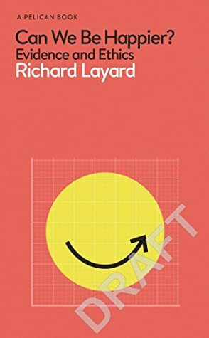 Can We Be Happier?: Evidence and Ethics by Richard Layard