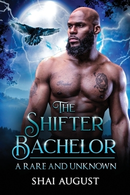The Shifter Bachelor: A Rare and Unknown Romance by Shai August