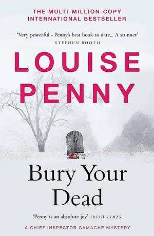 Bury Your Dead: thrilling and page-turning crime fiction from the author of the bestselling Inspector Gamache novels by Louise Penny