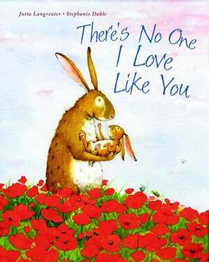 There's No One I Love Like You by Jutta Langreuter, Stephanie Dahle