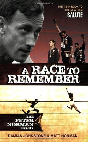 A Race to Remember: The Peter Norman Story by Damian Johnstone, Matt Norman