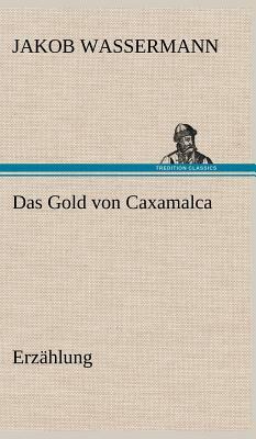 Das Gold Von Caxamalca by Jakob Wassermann