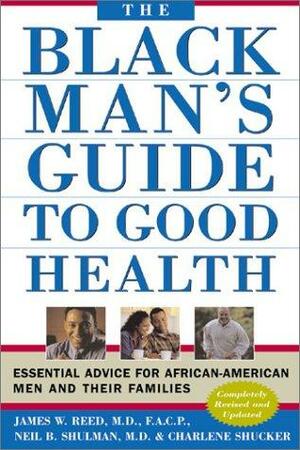 The Black Man's Guide to Good Health: Essential Advice for African American Men and Their Families by Neil B. Shulman, James W. Reed