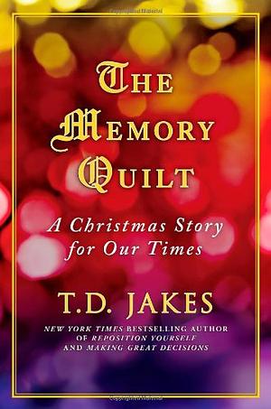 The Memory Quilt: A Christmas Story for Our Times by T.D. Jakes