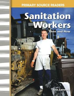 Sanitation Workers Then and Now (My Community Then and Now) by Lisa Zamosky