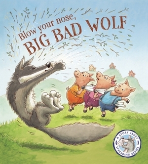 Fairytales Gone Wrong: Blow Your Nose, Big Bad Wolf!: A Story About Spreading Germs by Steve Smallman, Bruno Merz