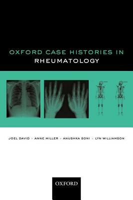 Oxford Case Histories in Rheumatology by Joel David, Anne Miller, Anushka Soni
