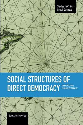 Social Structures of Direct Democracy: On the Political Economy of Equality by John Asimakopoulos