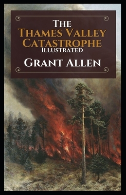 The Thames Valley Catastrophe Illustrated by Grant Allen