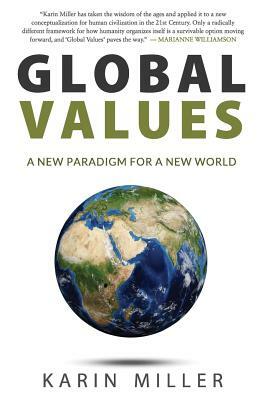 Global Values: A New Paradigm For A New World by Karin Miller