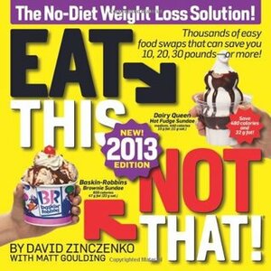 Eat This, Not That! 2013: The No-Diet Weight Loss Solution by David Zinczenko