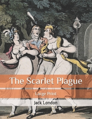 The Scarlet Plague: Large Print by Jack London