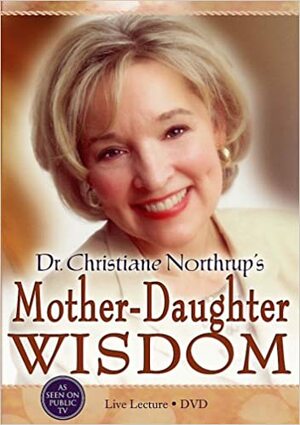 Dr. Christiane Northrup's Mother-Daughter Wisdom by Christiane Northrup