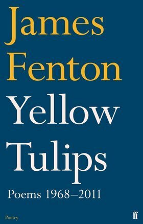 Yellow Tulips: Poems, 1968-2011 by James Fenton