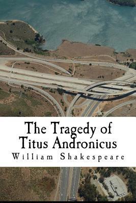 The Tragedy of Titus Andronicus by William Shakespeare