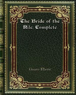 The Bride of the Nile. Complete by Georg Ebers