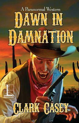 Dawn in Damnation by Clark Casey