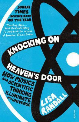 Knocking On Heaven's Door: How Physics and Scientific Thinking Illuminate the Universe and the Modern World by Lisa Randall