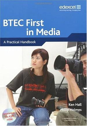 BTEC First in Media: A Practical Handbook by Ken Hall