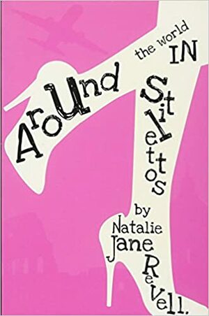 Around the World In Stilettos by Natalie-Jane Revell